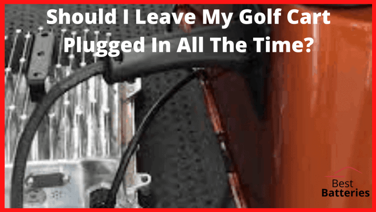 Should I Leave My Golf Cart Plugged In All The Time?